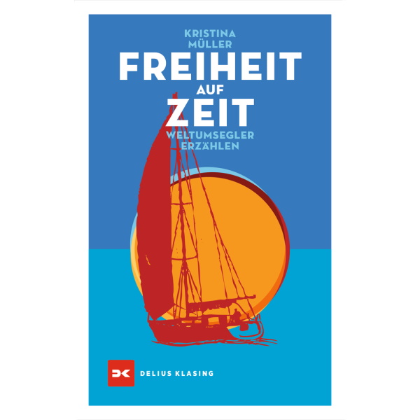  Freiheit auf Zeit, Weltumsegler erzählen, Kristina Müller 