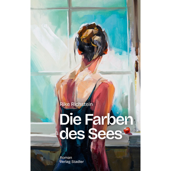 Die Farben des Sees, Roman - Rike Richstein