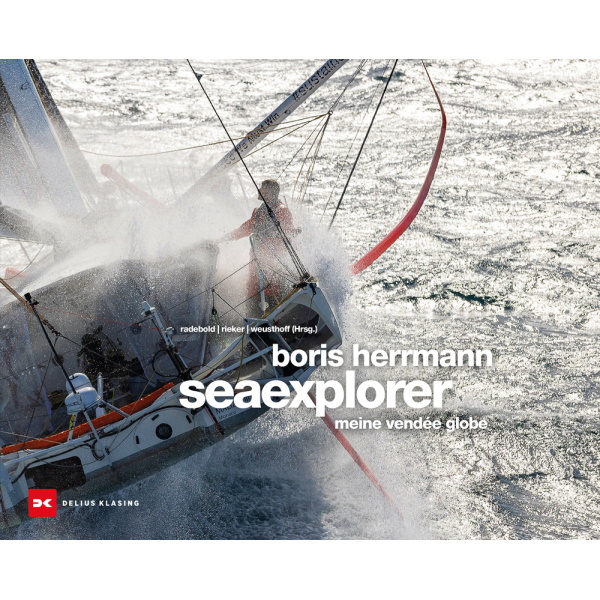 Boris Hermann Seaexplorer - Abenteuer Vendée Globe 2020/21 - Radebold, Rieker, Weusthoff (Hrsg)